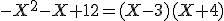 -X^2 -X+12 =(X-3)(X+4)